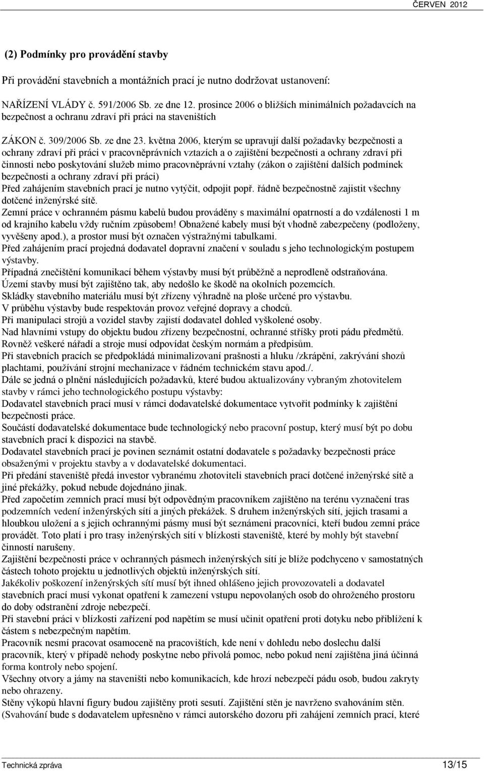 května 2006, kterým se upravují další požadavky bezpečnosti a ochrany zdraví při práci v pracovněprávních vztazích a o zajištění bezpečnosti a ochrany zdraví při činnosti nebo poskytování služeb mimo