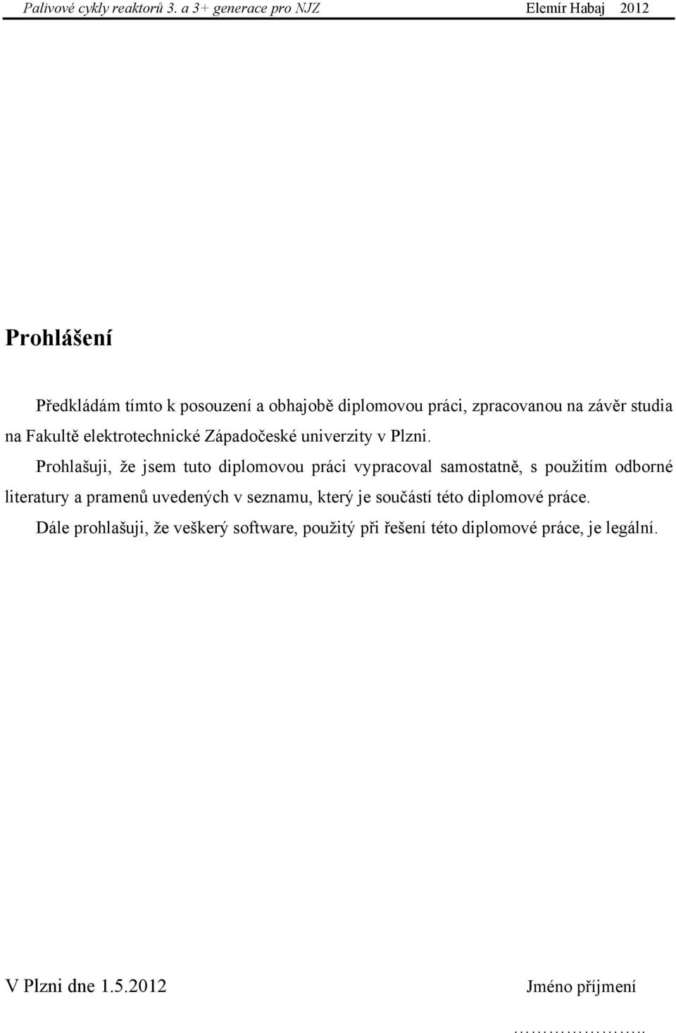 Prohlašuji, že jsem tuto diplomovou práci vypracoval samostatně, s použitím odborné literatury a pramenů