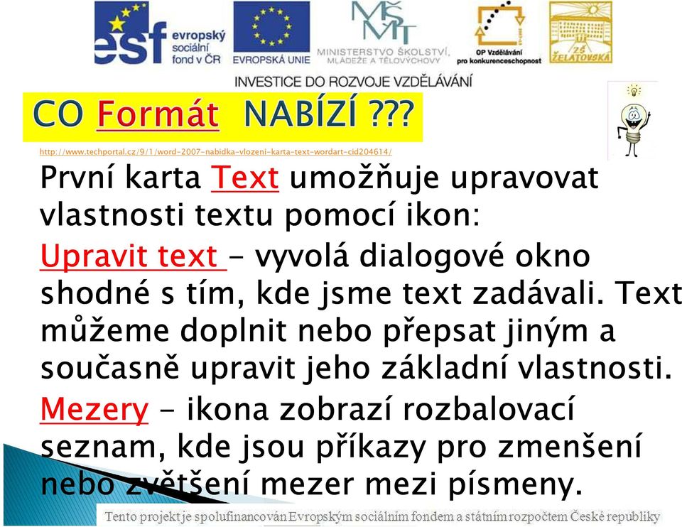 vlastnosti textu pomocí ikon: Upravit text -vyvolá dialogové okno shodné s tím, kde jsme text zadávali.