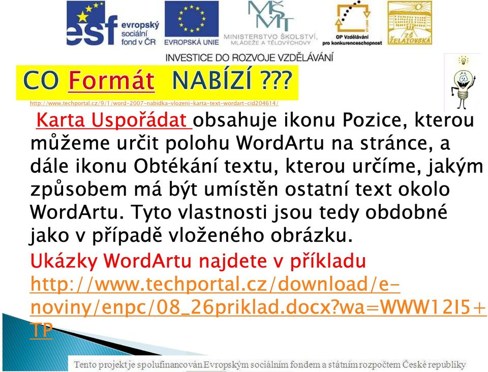 polohu WordArtuna stránce, a dále ikonu Obtékání textu, kterou určíme, jakým způsobem má být umístěn ostatní text okolo