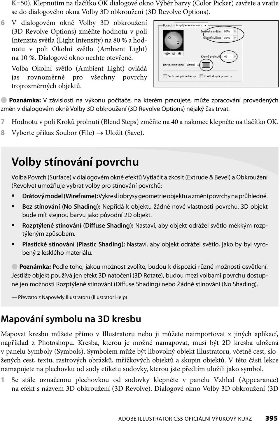 Dialogové okno nechte otevřené. Volba Okolní světlo (Ambient Light) ovládá jas rovnoměrně pro všechny povrchy trojrozměrných objektů.