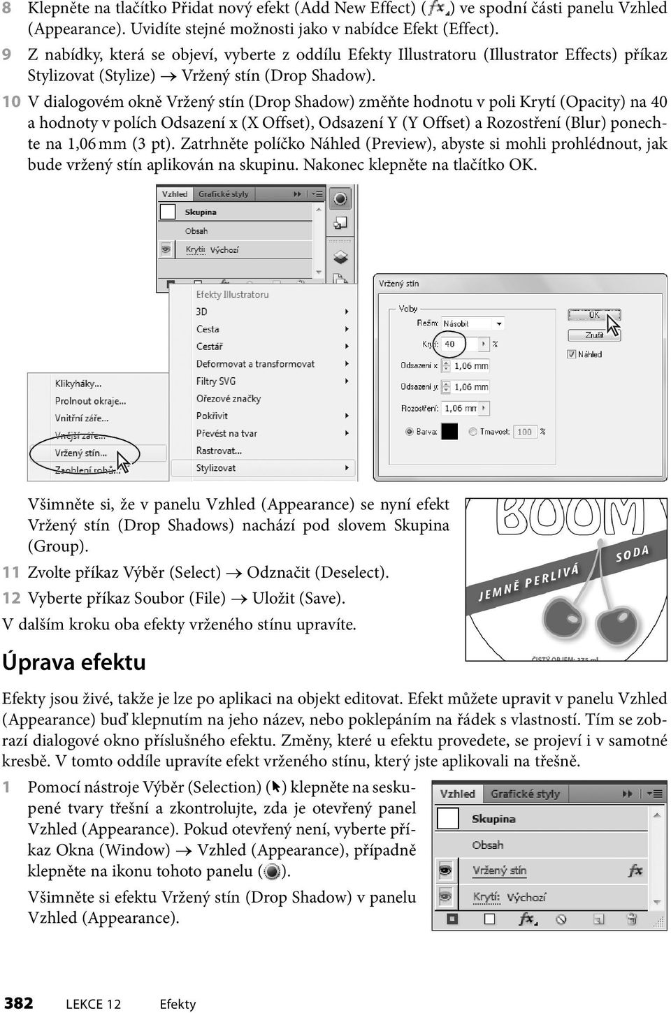 10 V dialogovém okně Vržený stín (Drop Shadow) změňte hodnotu v poli Krytí (Opacity) na 40 a hodnoty v polích Odsazení x (X Offset), Odsazení Y (Y Offset) a Rozostření (Blur) ponechte na 1,06 mm (3