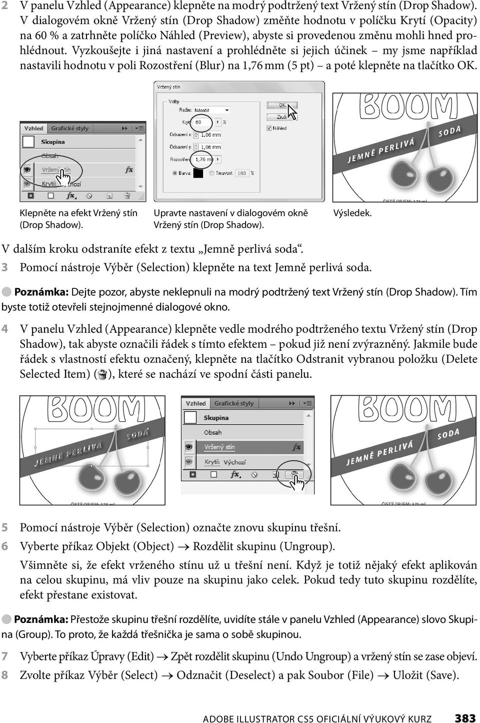 Vyzkoušejte i jiná nastavení a prohlédněte si jejich účinek my jsme například nastavili hodnotu v poli Rozostření (Blur) na 1,76 mm (5 pt) a poté klepněte na tlačítko OK.