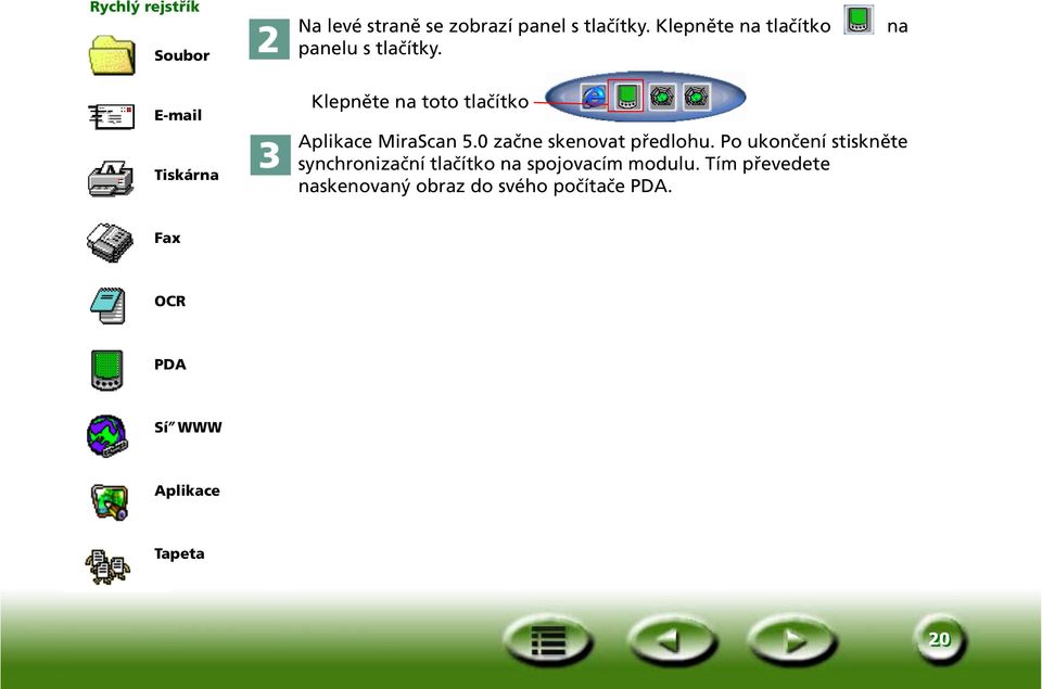 E-mail Tiskárna Klepněte na toto tlačítko Aplikace MiraScan 5.0 začne skenovat předlohu.