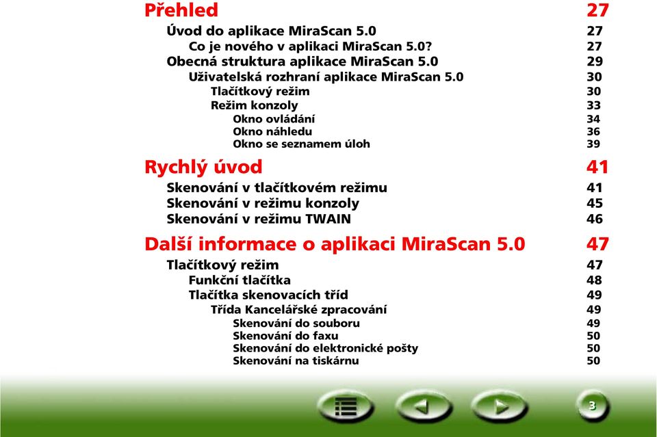 0 30 Tlačítkový režim 30 Režim konzoly 33 Okno ovládání 34 Okno náhledu 36 Okno se seznamem úloh 39 Rychlý úvod41 Skenování v tlačítkovém režimu 41