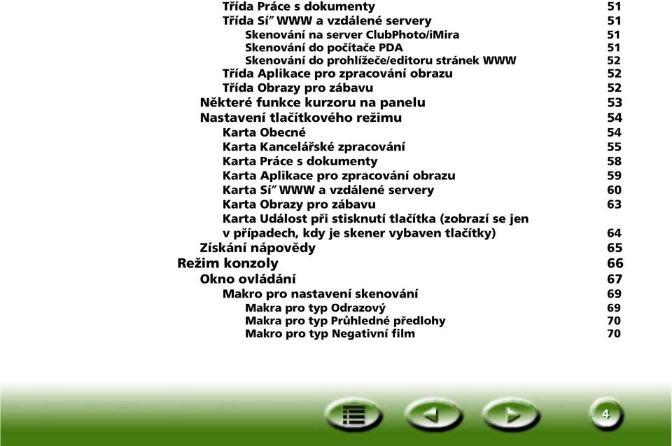 58 Karta Aplikace pro zpracování obrazu 59 Karta Sí WWW a vzdálené servery 60 Karta Obrazy pro zábavu 63 Karta Událost při stisknutí tlačítka (zobrazí se jen v případech, kdy je skener vybaven