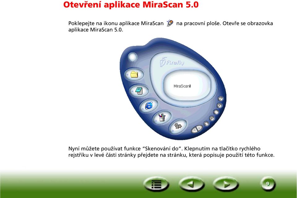 Otevře se obrazovka aplikace MiraScan 5.0.