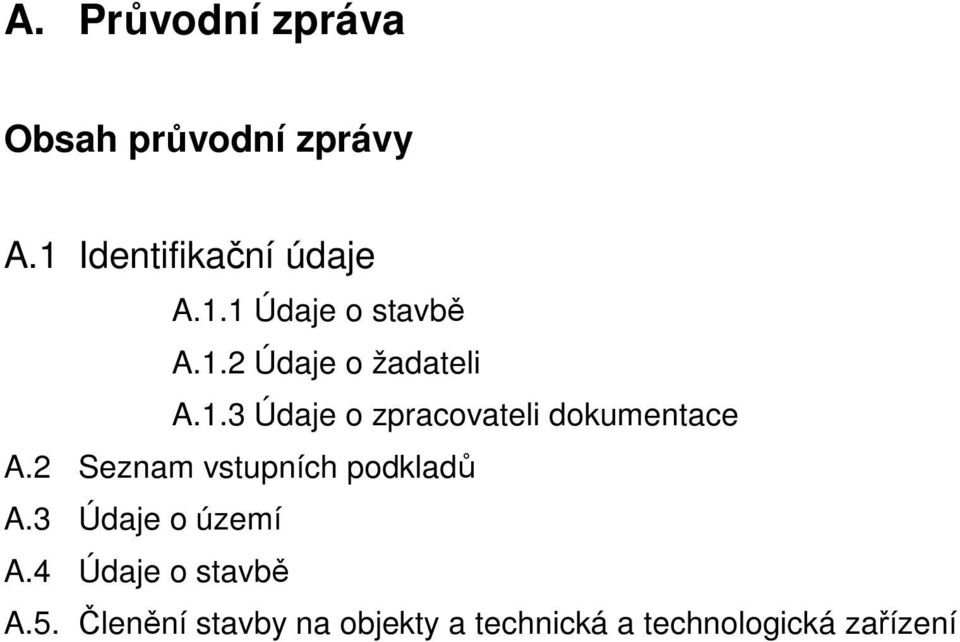 2 Seznam vstupních podkladů A.3 Údaje o území A.4 Údaje o stavbě A.5.