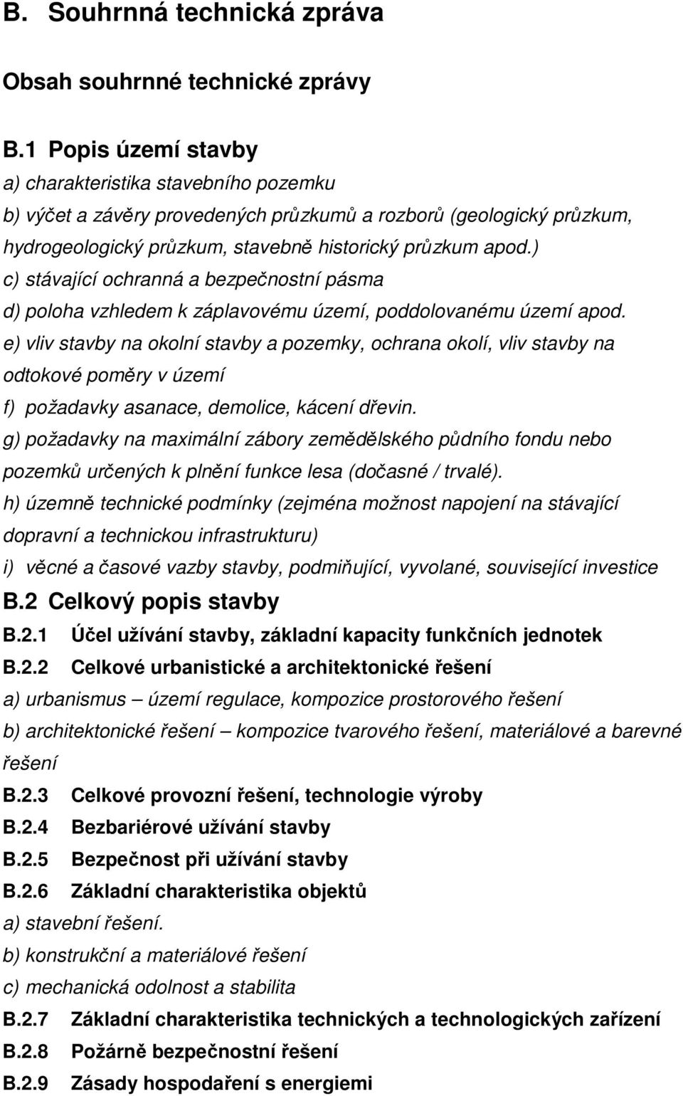 ) c) stávající ochranná a bezpečnostní pásma d) poloha vzhledem k záplavovému území, poddolovanému území apod.