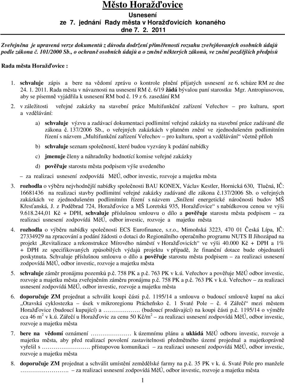 , o ochraně osobních údajů a o změně některých zákonů, ve znění pozdějších předpisů Rada města Horažďovice : 1. schvaluje zápis a bere na vědomí zprávu o kontrole plnění přijatých usnesení ze 6.