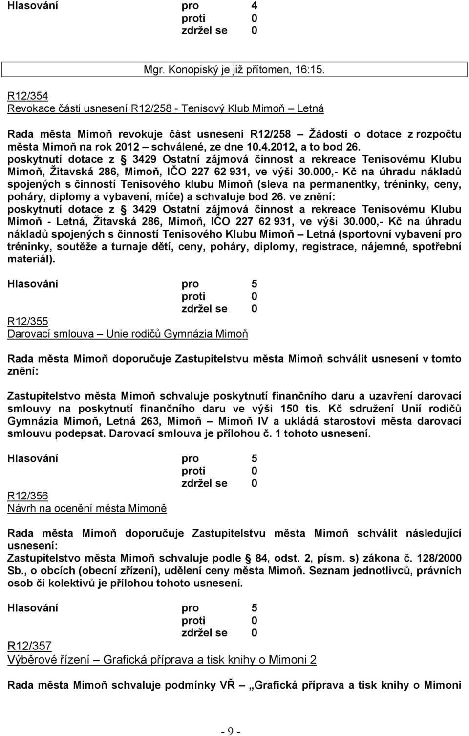 poskytnutí dotace z 3429 Ostatní zájmová činnost a rekreace Tenisovému Klubu Mimoň, Žitavská 286, Mimoň, IČO 227 62 931, ve výši 30.