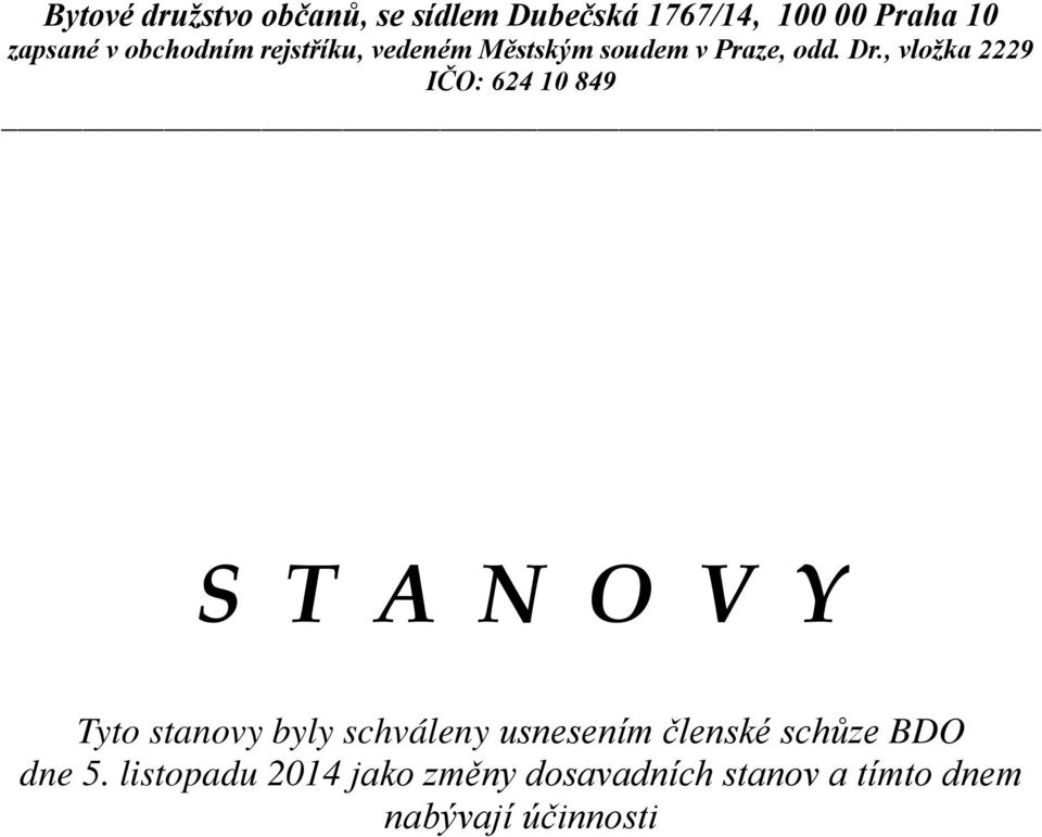 , vložka 2229 IČO: 624 10 849 S T A N O V Y Tyto stanovy byly schváleny