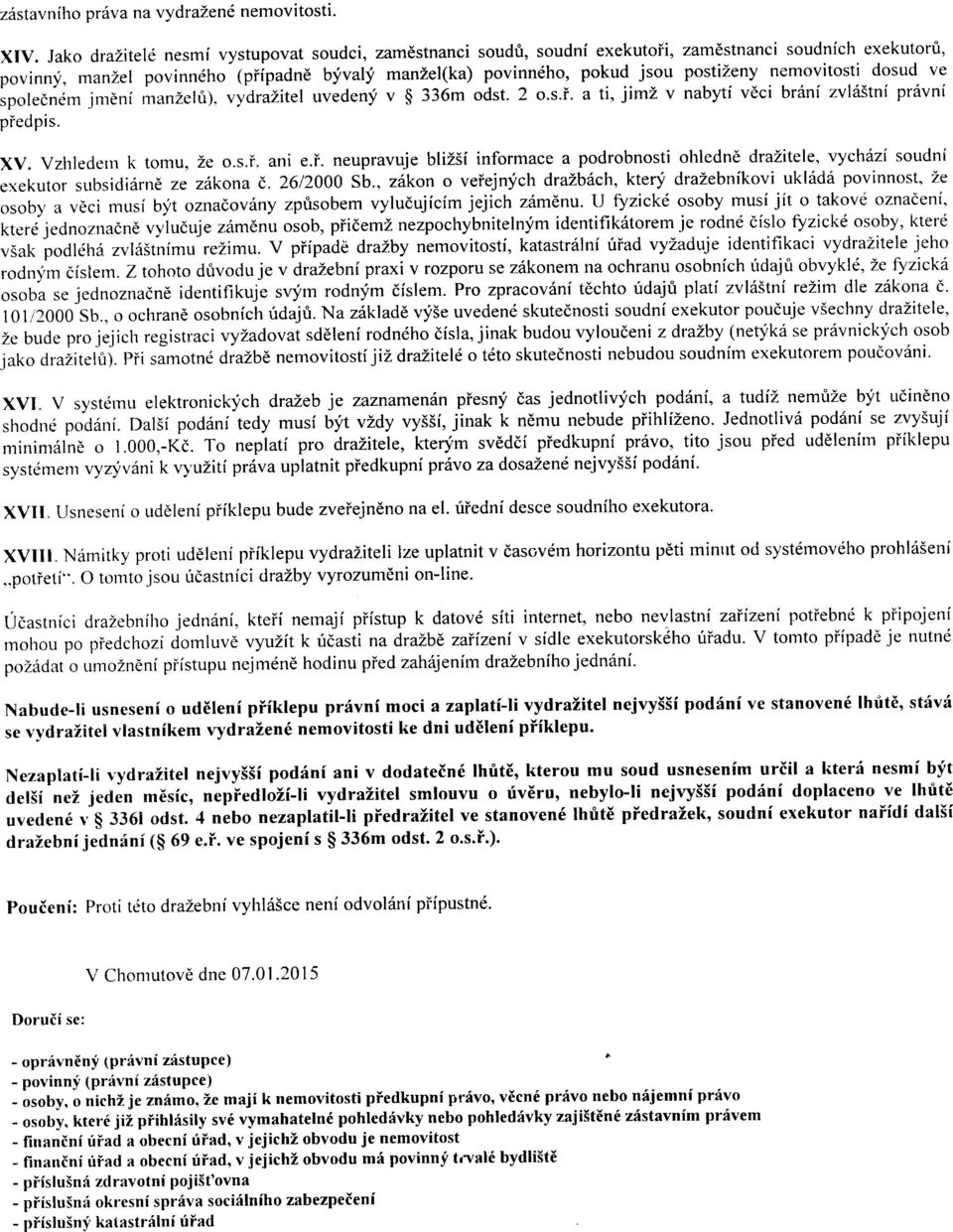 Vzhledern k tomu, Ze o.s.i" ani e.i. neupravuje bliz3i informace a podrobnosti ohledne drazitele, vychdzi soudni erekutor subsididrnd ze z1kona d,. 2612000 Sb.