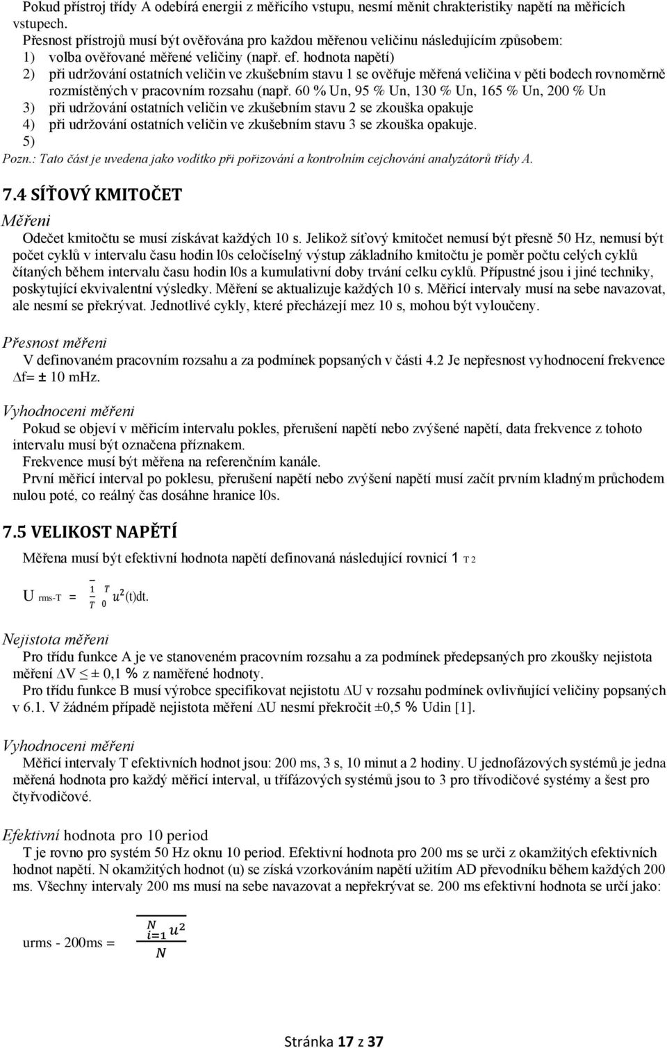 hodnota napětí) 2) při udržování ostatních veličin ve zkušebním stavu 1 se ověřuje měřená veličina v pěti bodech rovnoměrně rozmístěných v pracovním rozsahu (např.