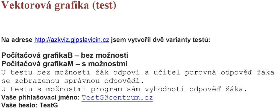 možnostmi U testu bez možností žák odpoví a učitel porovná odpověď žáka se zobrazenou