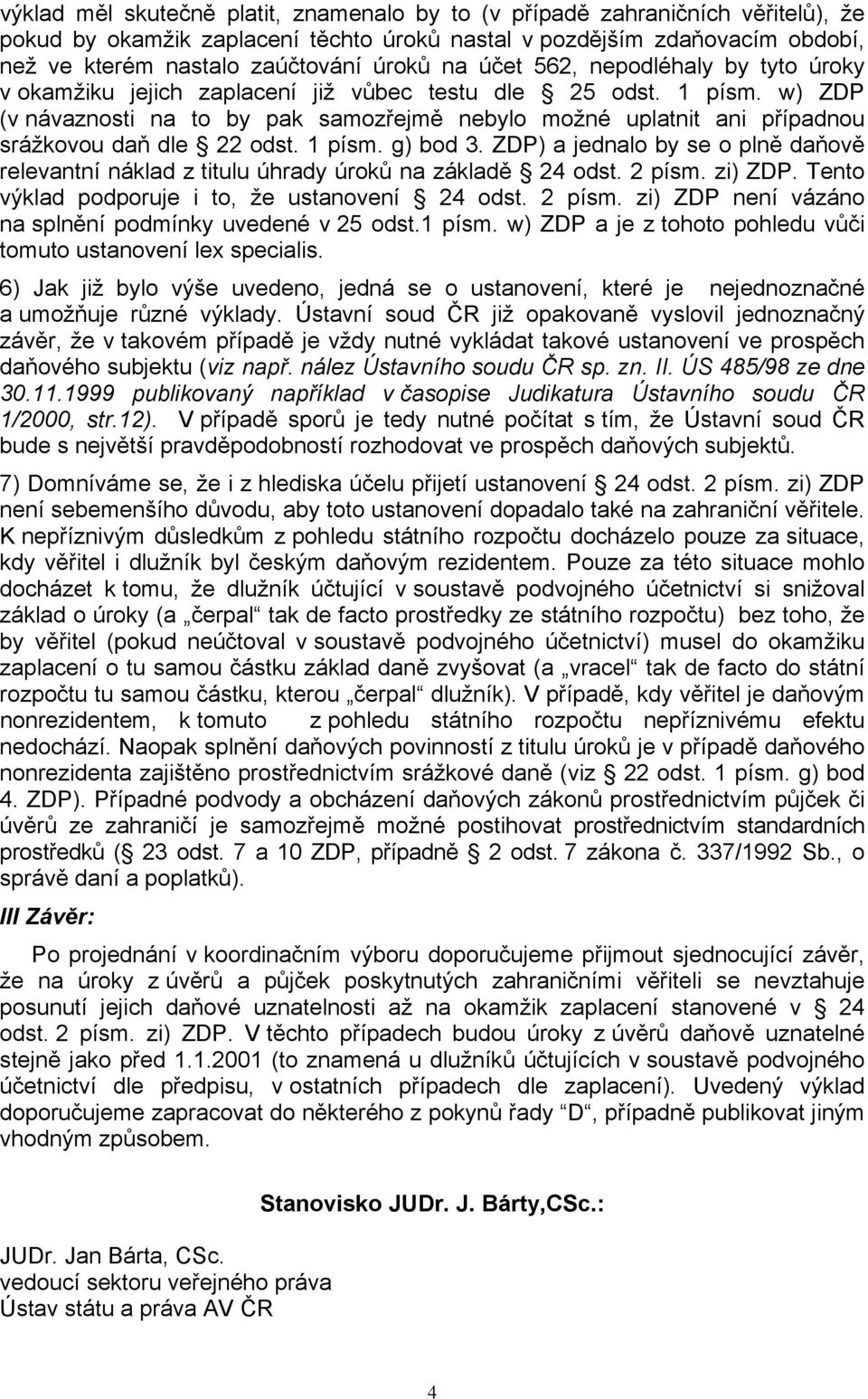 w) ZDP (v návaznosti na to by pak samozřejmě nebylo možné uplatnit ani případnou srážkovou daň dle 22 odst. 1 písm. g) bod 3.