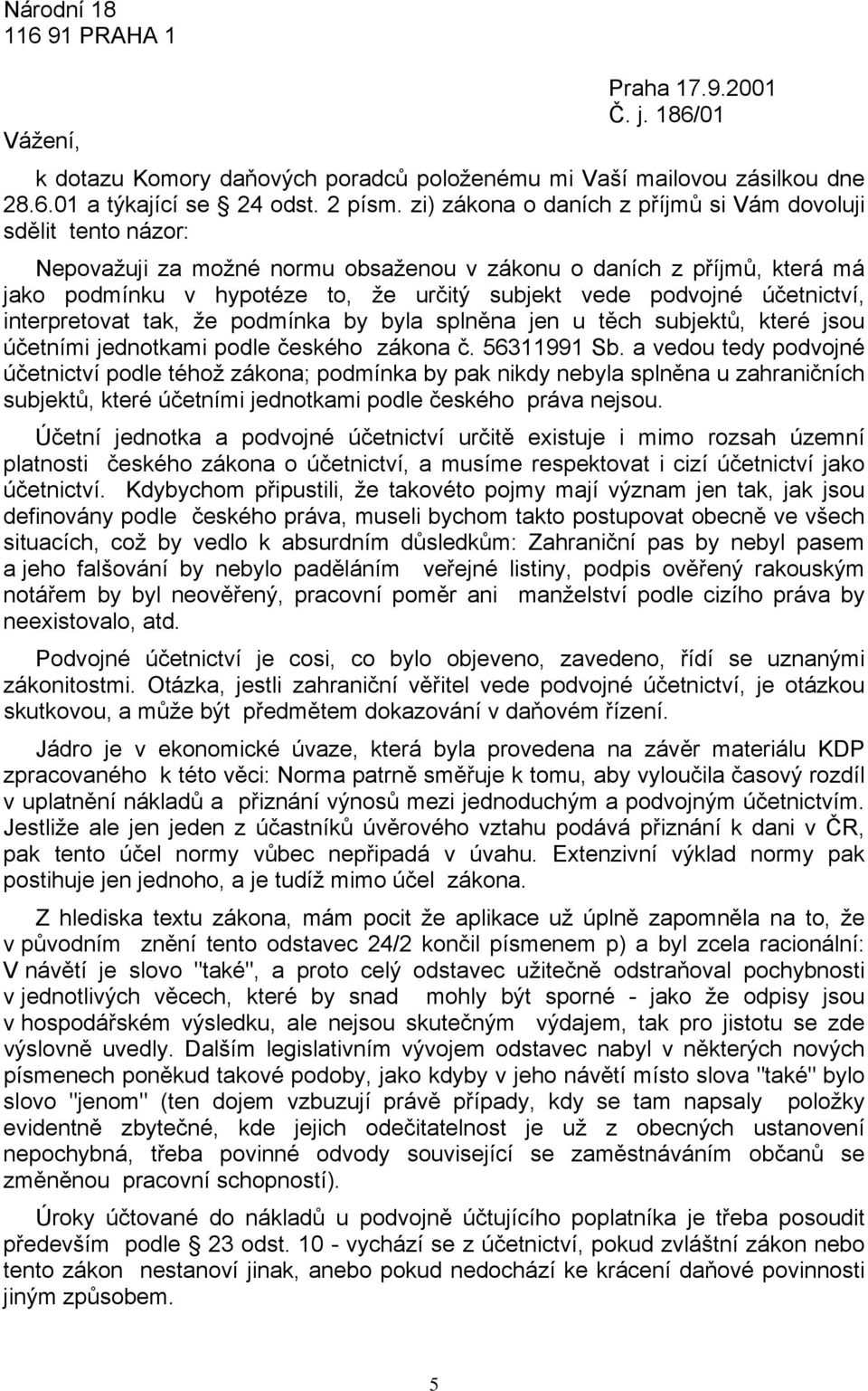 účetnictví, interpretovat tak, že podmínka by byla splněna jen u těch subjektů, které jsou účetními jednotkami podle českého zákona č. 56311991 Sb.