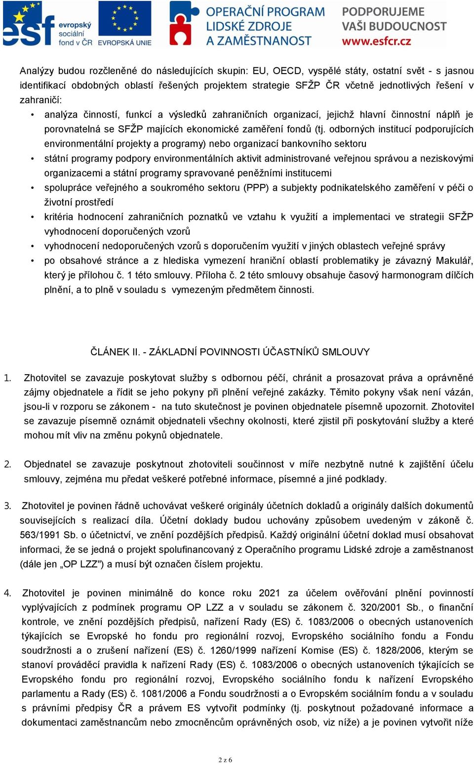 odborných institucí podporujících environmentální projekty a programy) nebo organizací bankovního sektoru státní programy podpory environmentálních aktivit administrované veřejnou správou a