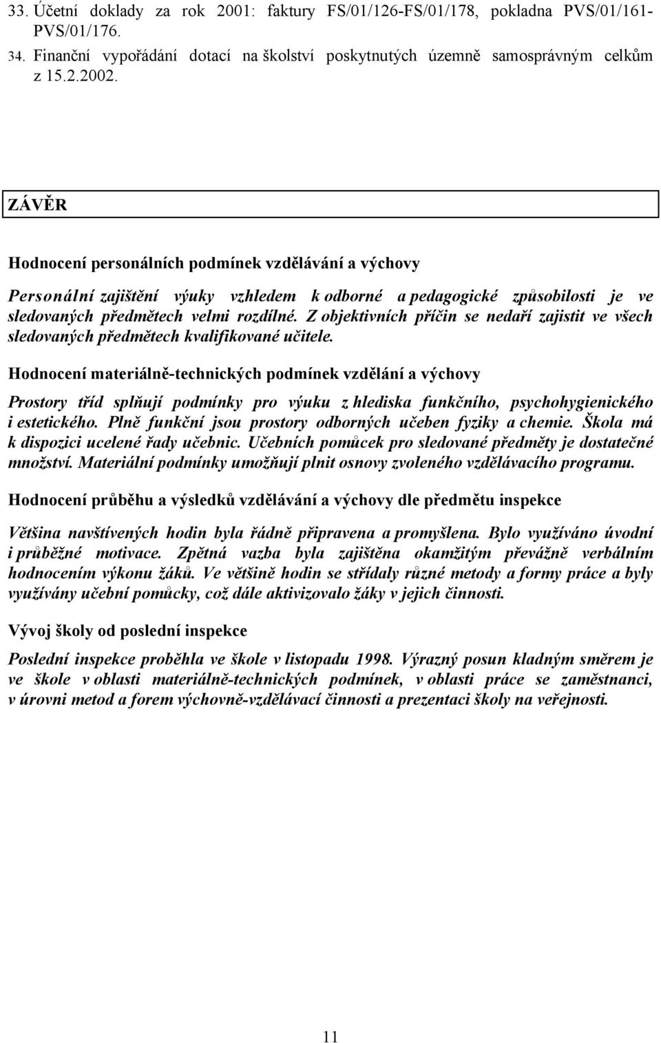 Z objektivních příčin se nedaří zajistit ve všech sledovaných předmětech kvalifikované učitele.