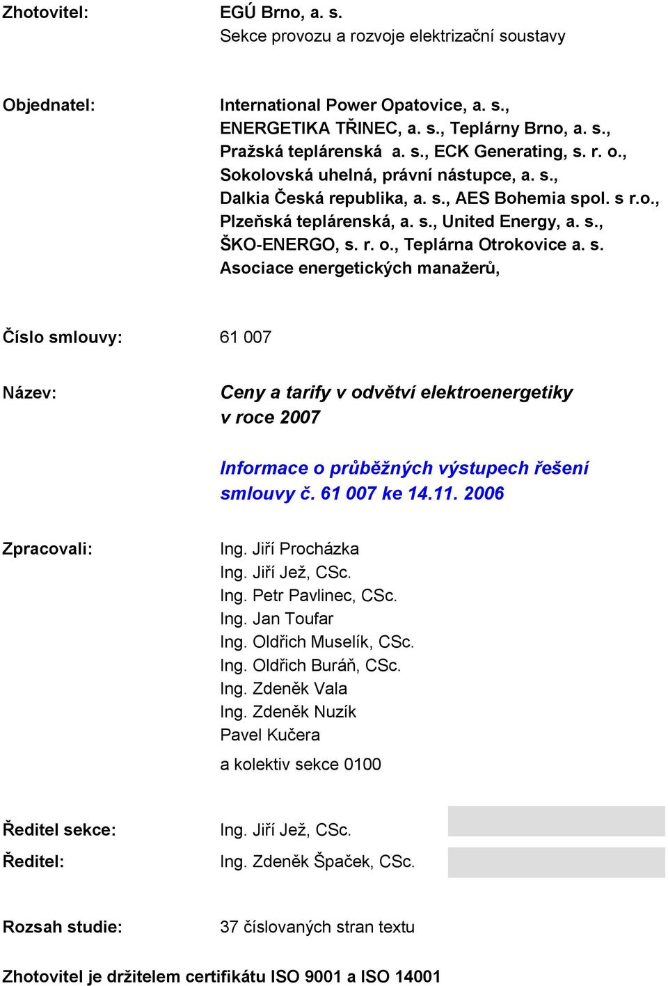 s. Asociace energetických manažerů, Číslo smlouvy: 61 007 Název: Ceny a tarify v odvětví elektroenergetiky v roce 2007 Informace o průběžných výstupech řešení smlouvy č. 61 007 ke 1.11.