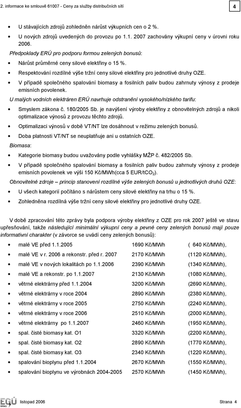 V případě společného spalování biomasy a fosilních paliv budou zahrnuty výnosy z prodeje emisních povolenek.