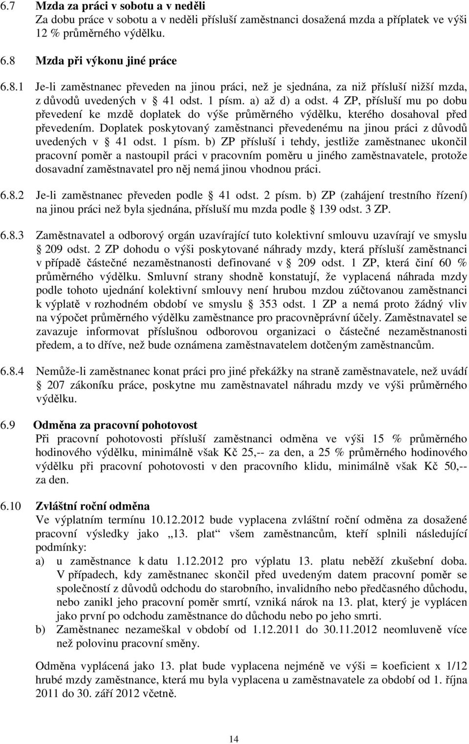 4 ZP, přísluší mu po dobu převedení ke mzdě doplatek do výše průměrného výdělku, kterého dosahoval před převedením.