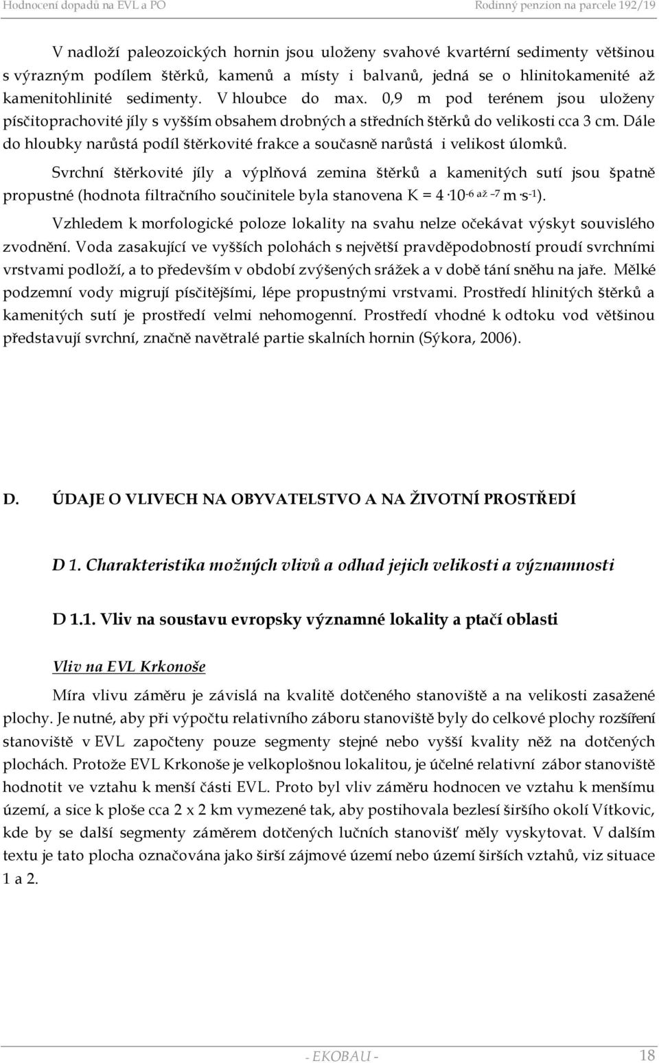 Dále do hloubky narůstá podíl štěrkovité frakce a současně narůstá i velikost úlomků.