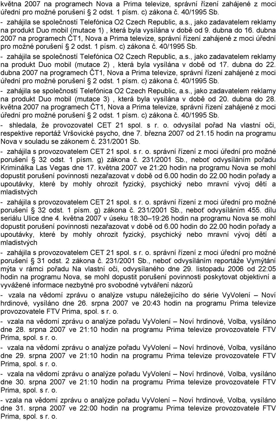 1 písm. c) zákona č. 40/1995 Sb. na produkt Duo mobil (mutace 2), která byla vysílána v době od 17. dubna do 22.