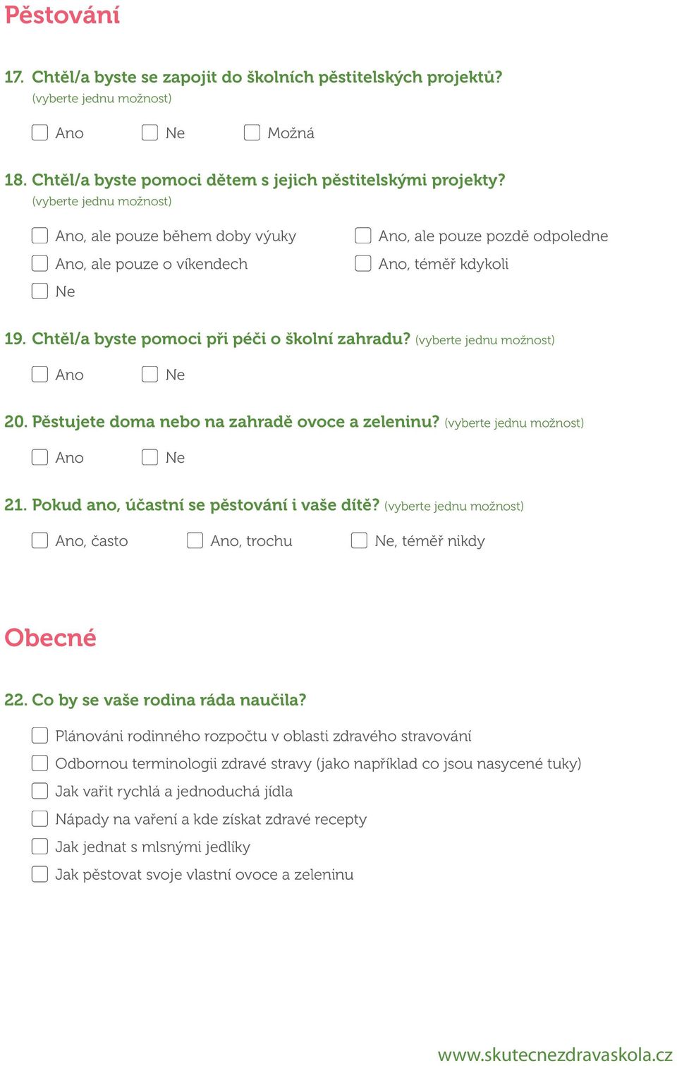 Pěstujete doma nebo na zahradě ovoce a zeleninu? 21. Pokud ano, účastní se pěstování i vaše dítě?, často, trochu, téměř nikdy Obecné 22. Co by se vaše rodina ráda naučila?