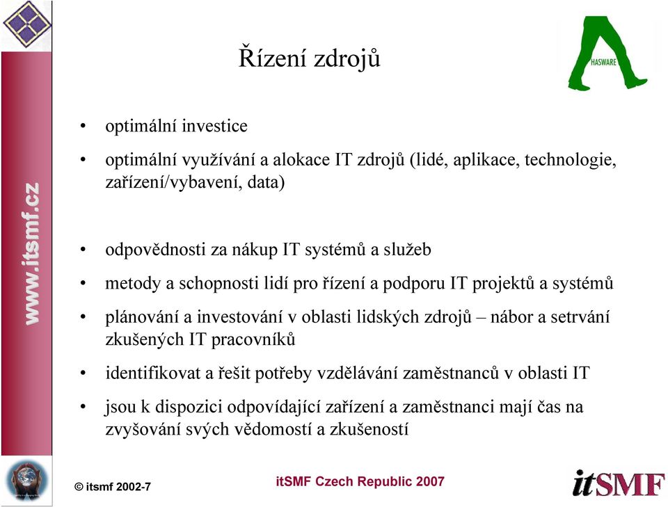 plánování a investování v oblasti lidských zdrojů nábor a setrvání zkušených IT pracovníků identifikovat a řešit potřeby