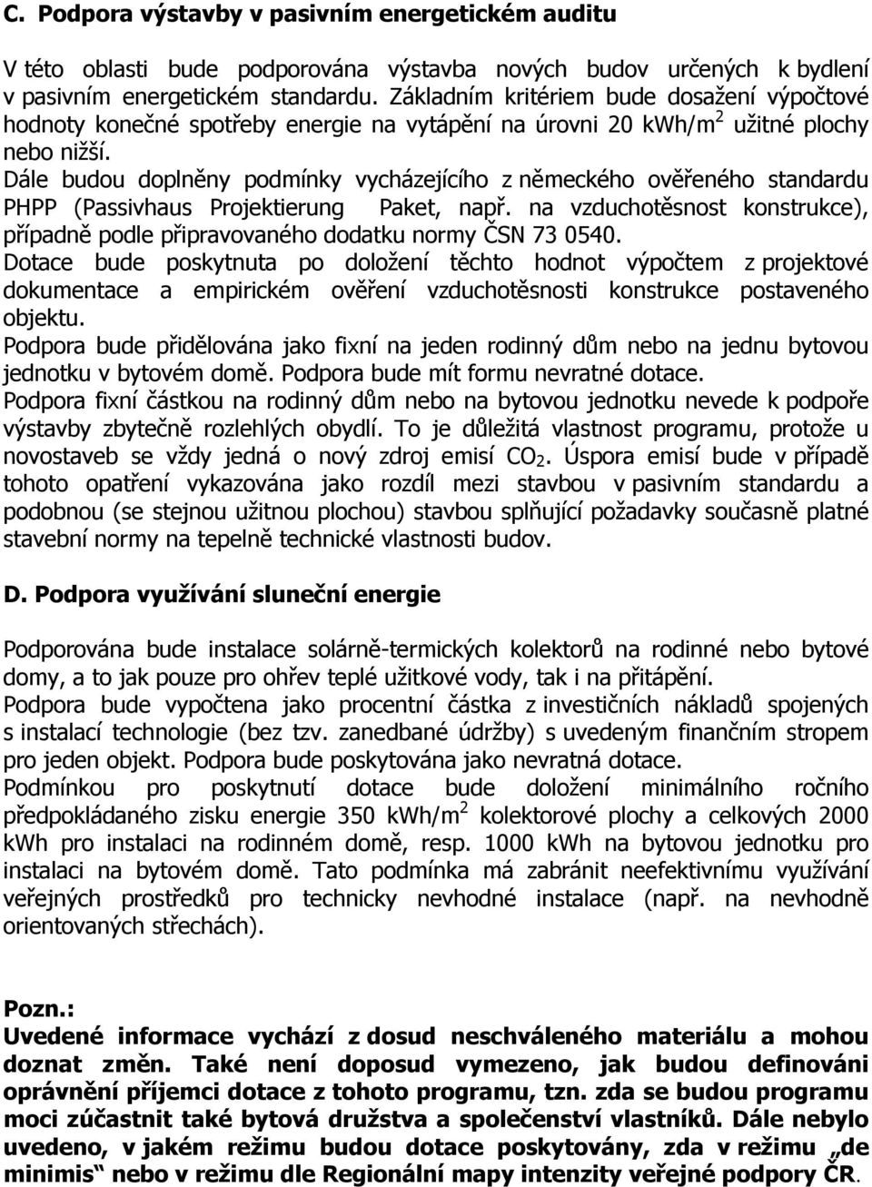 Dále budou doplněny podmínky vycházejícího z německého ověřeného standardu PHPP (Passivhaus Projektierung Paket, např.