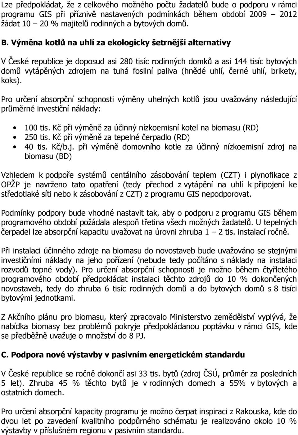 uhlí, černé uhlí, brikety, koks). Pro určení absorpční schopnosti výměny uhelných kotlů jsou uvažovány následující průměrné investiční náklady: 100 tis.