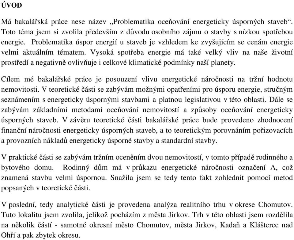 Vysoká spotřeba energie má také velký vliv na naše životní prostředí a negativně ovlivňuje i celkové klimatické podmínky naší planety.