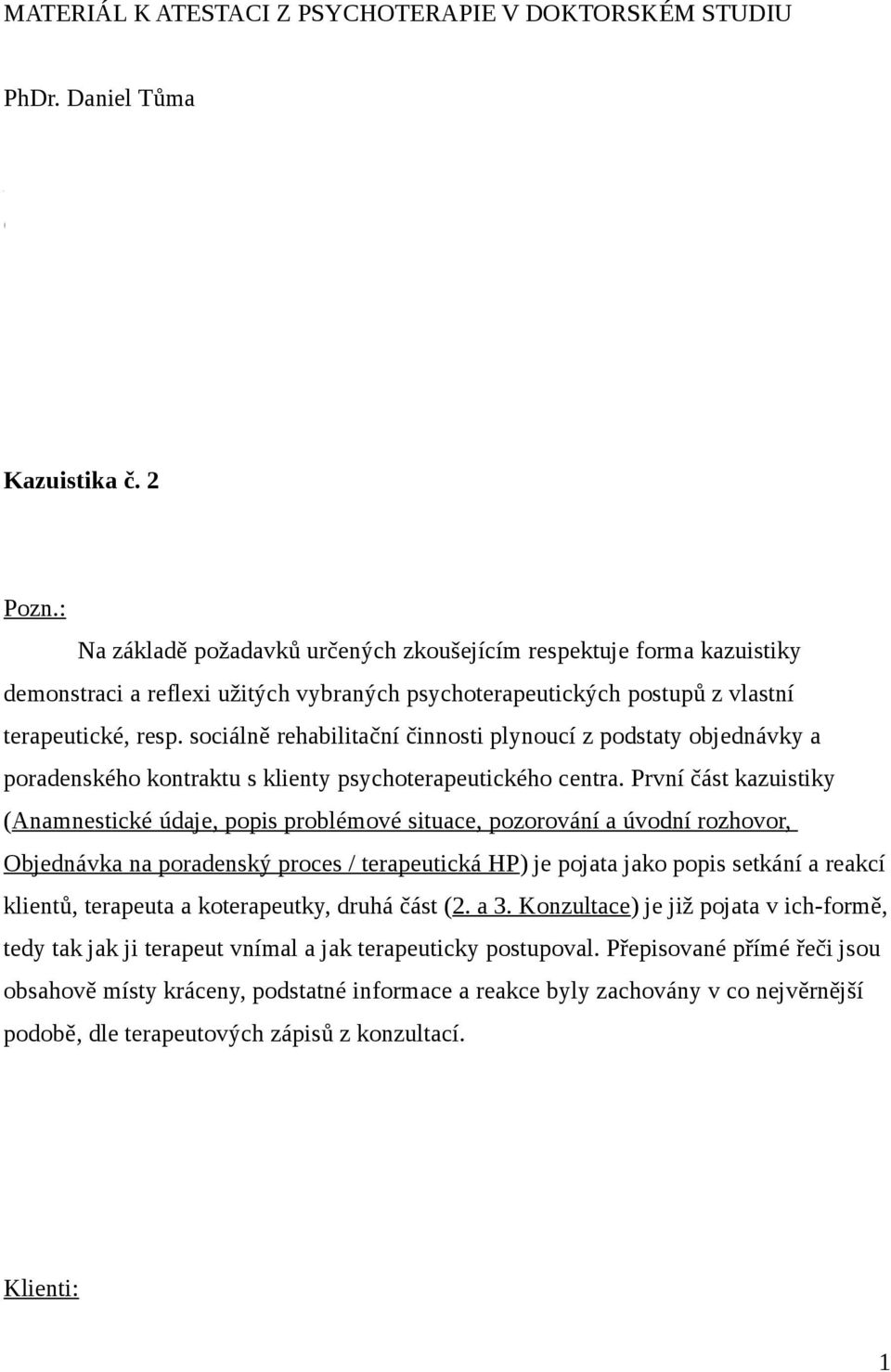 sociálně rehabilitační činnosti plynoucí z podstaty objednávky a poradenského kontraktu s klienty psychoterapeutického centra.