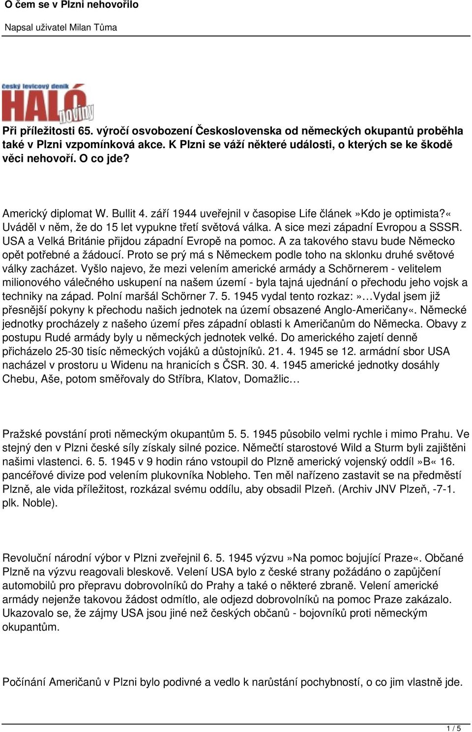 USA a Velká Británie přijdou západní Evropě na pomoc. A za takového stavu bude Německo opět potřebné a žádoucí. Proto se prý má s Německem podle toho na sklonku druhé světové války zacházet.