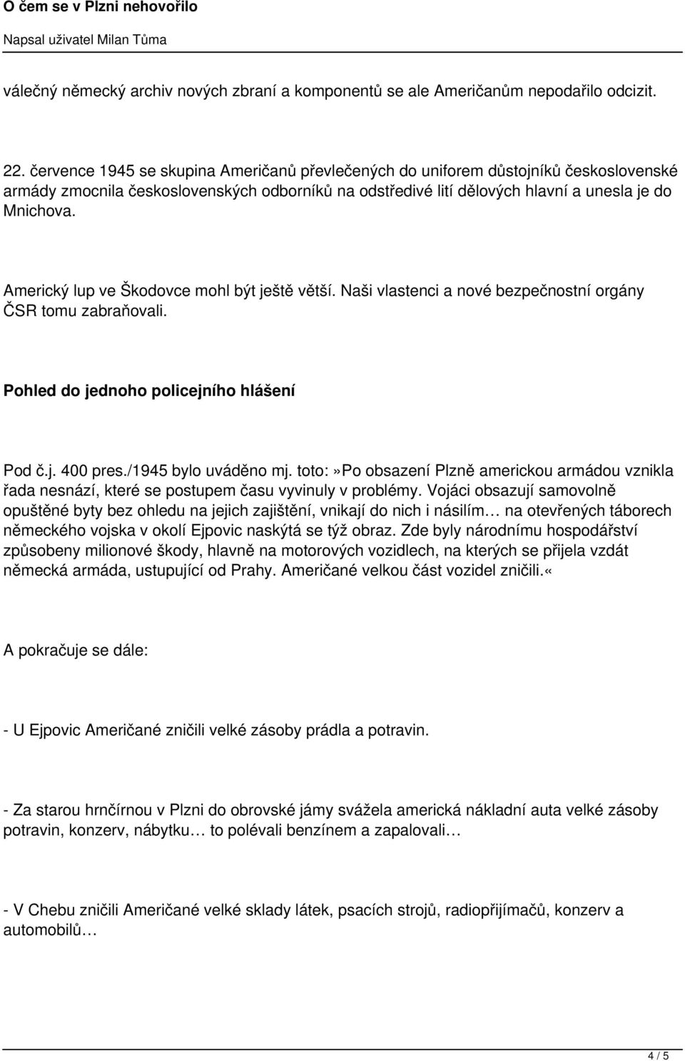 Americký lup ve Škodovce mohl být ještě větší. Naši vlastenci a nové bezpečnostní orgány ČSR tomu zabraňovali. Pohled do jednoho policejního hlášení Pod č.j. 400 pres./1945 bylo uváděno mj.