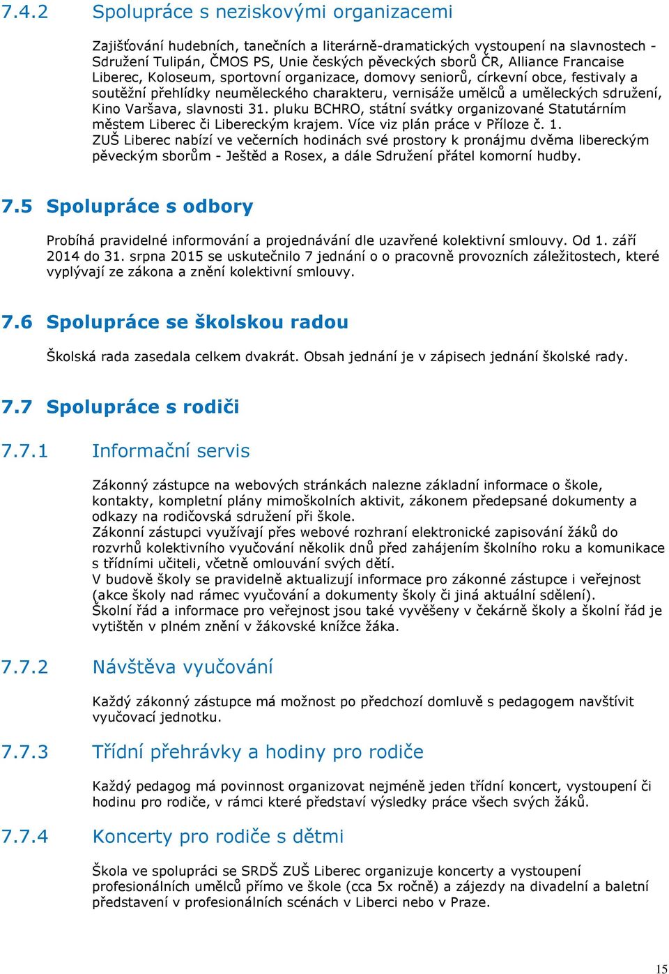 slavnosti 31. pluku BCHRO, státní svátky organizované Statutárním městem Liberec či Libereckým krajem. Více viz plán práce v Příloze č. 1.