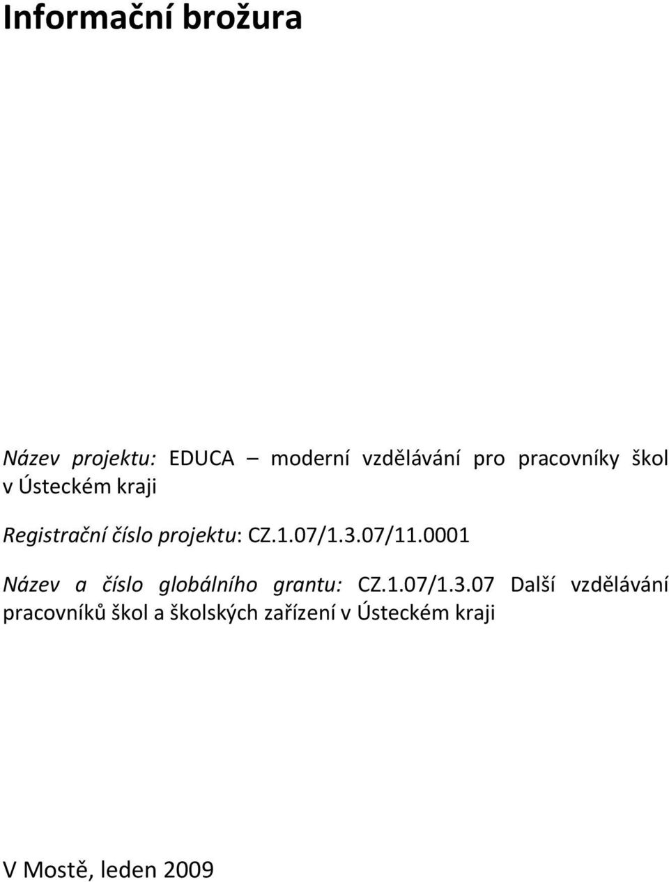 3.07/11.0001 Název a číslo globálního grantu: CZ.1.07/1.3.07 Další