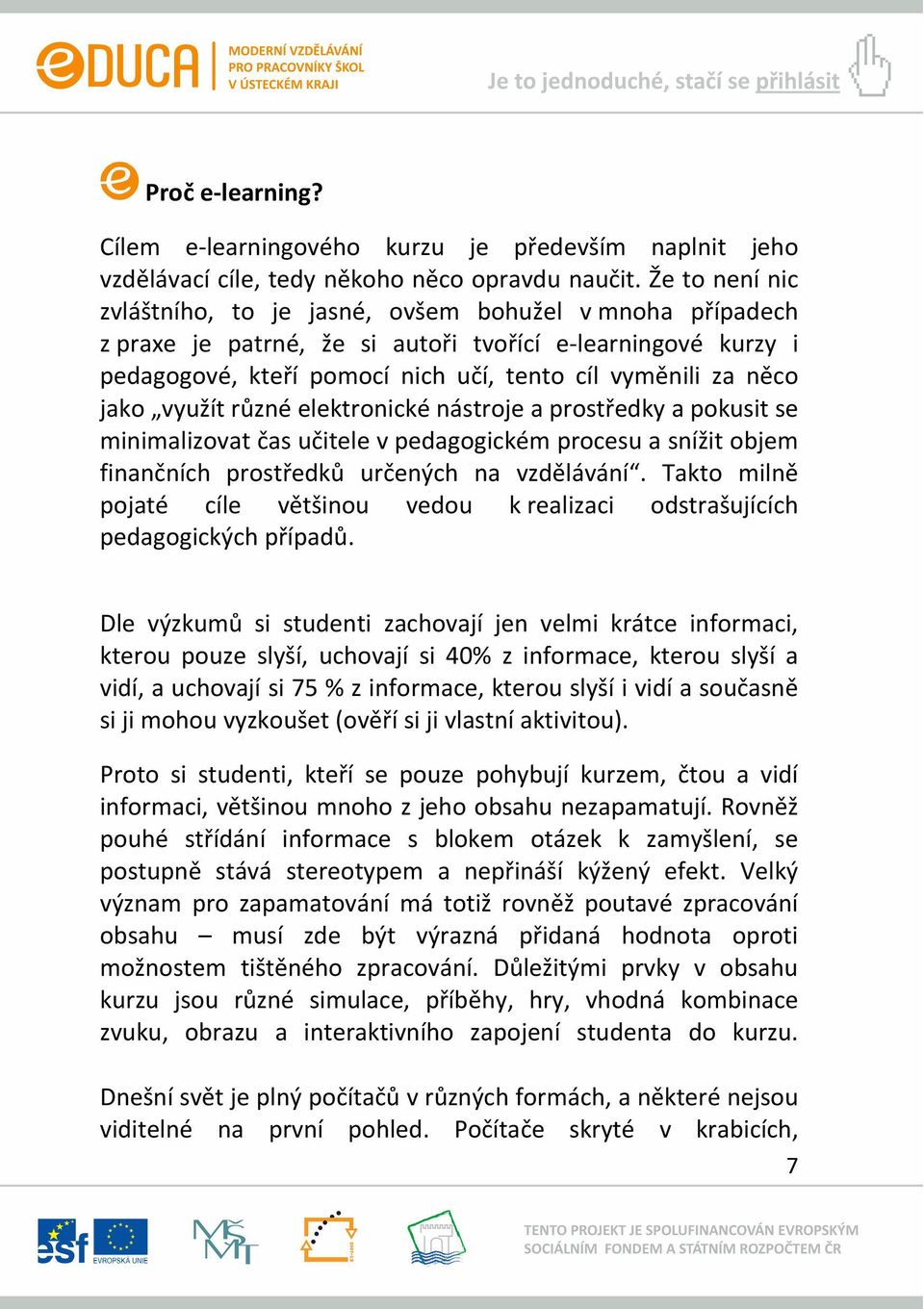 jako využít různé elektronické nástroje a prostředky a pokusit se minimalizovat čas učitele v pedagogickém procesu a snížit objem finančních prostředků určených na vzdělávání.