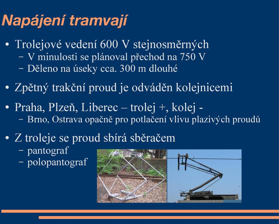 300 m dlouhé Zpětný trakční proud je odváděn kolejnicemi Praha, Plzeň, Liberec