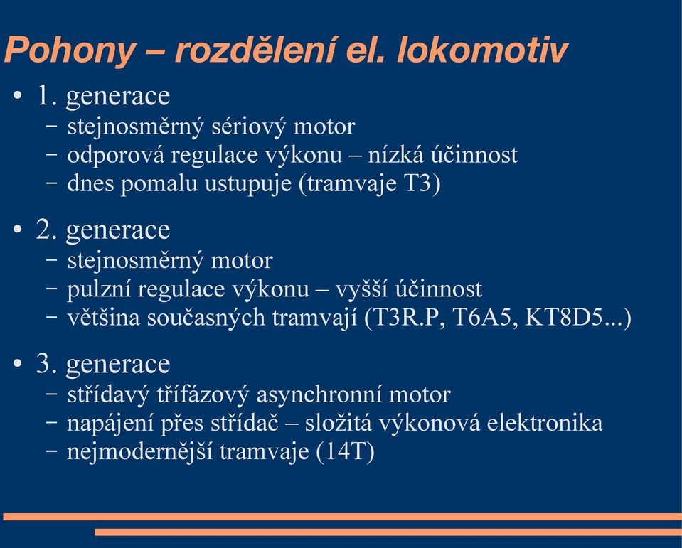 (tramvaje T3) stejnosměrný motor pulzní regulace výkonu vyšší účinnost většina současných tramvají