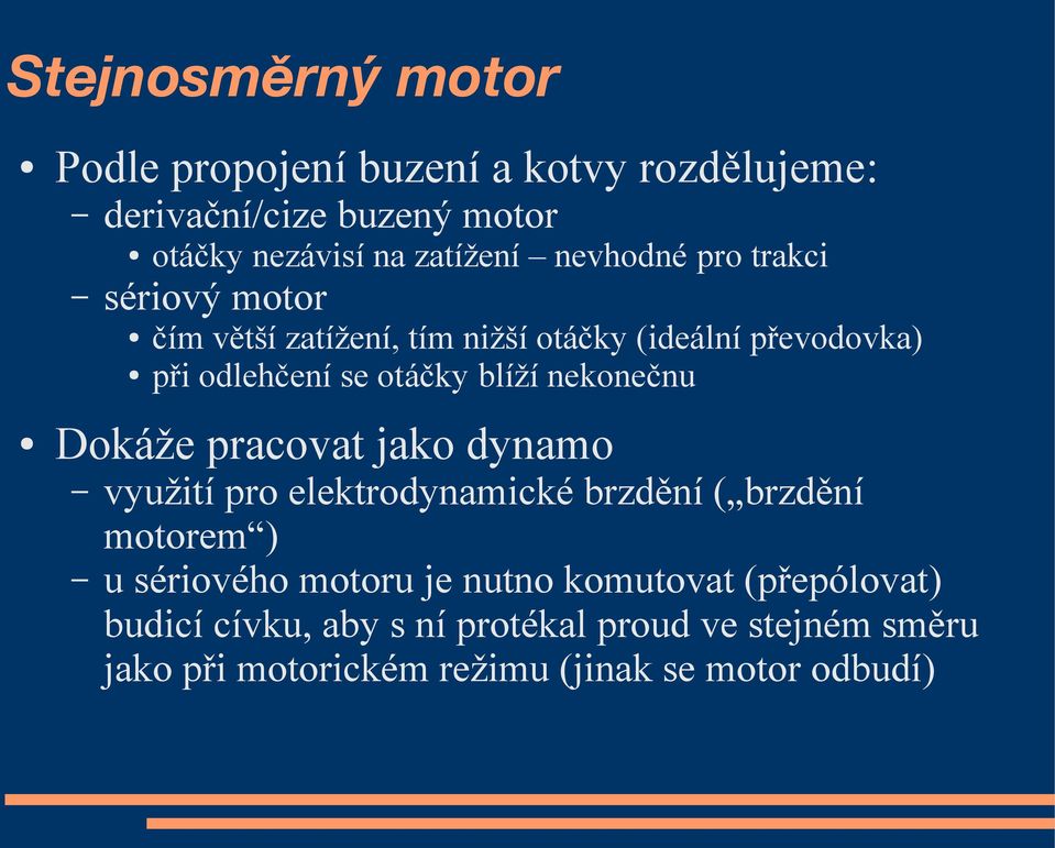 nekonečnu Dokáže pracovat jako dynamo využití pro elektrodynamické brzdění ( brzdění motorem ) u sériového motoru je nutno