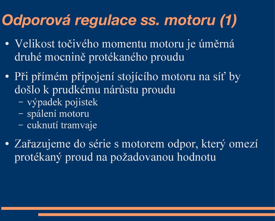 proudu Při přímém připojení stojícího motoru na síť by došlo k prudkému nárůstu