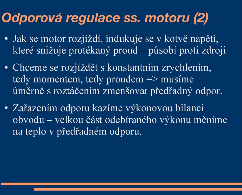 působí proti zdroji Chceme se rozjíždět s konstantním zrychlením, tedy momentem, tedy proudem