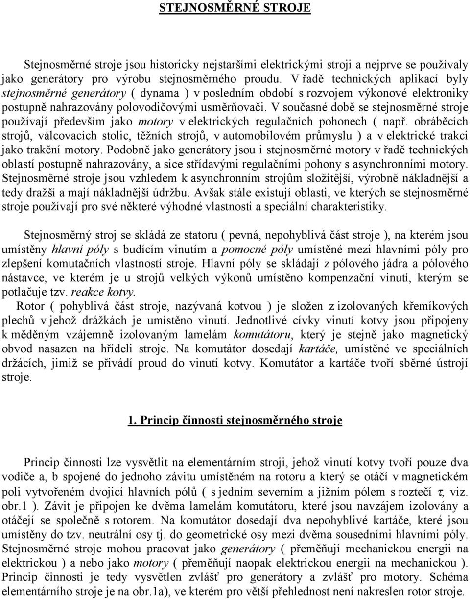 V součsné době se stejnosměrné stroje používjí především jko motory v elektrických regulčních pohonech ( npř.