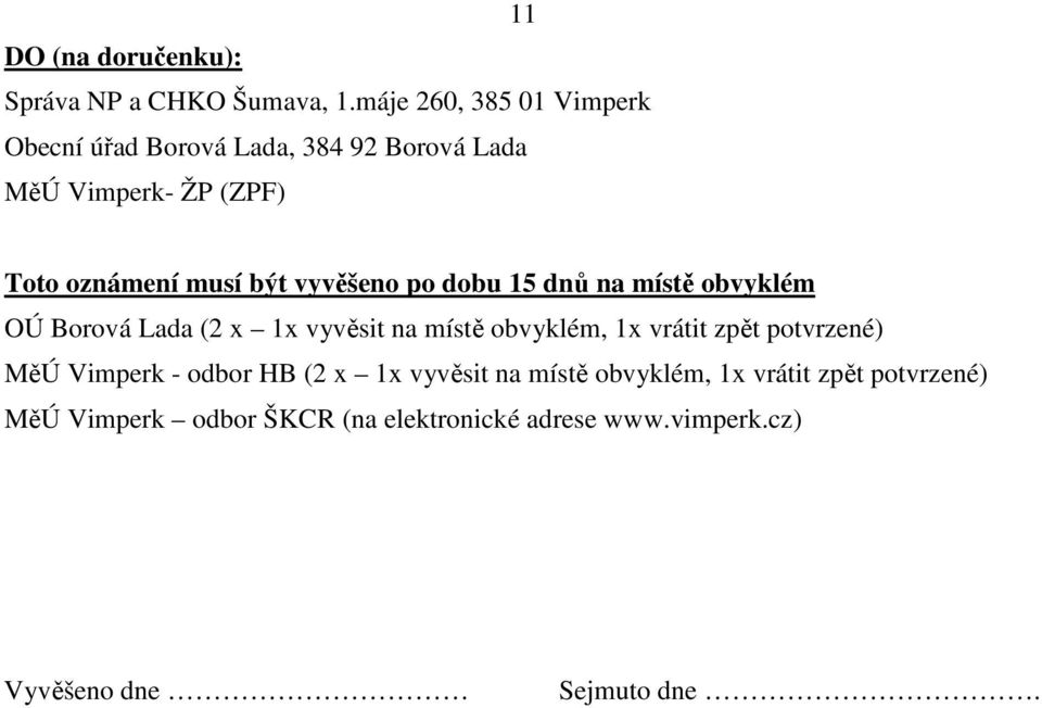 vyvěšeno po dobu 15 dnů na místě obvyklém OÚ Borová Lada (2 x 1x vyvěsit na místě obvyklém, 1x vrátit zpět