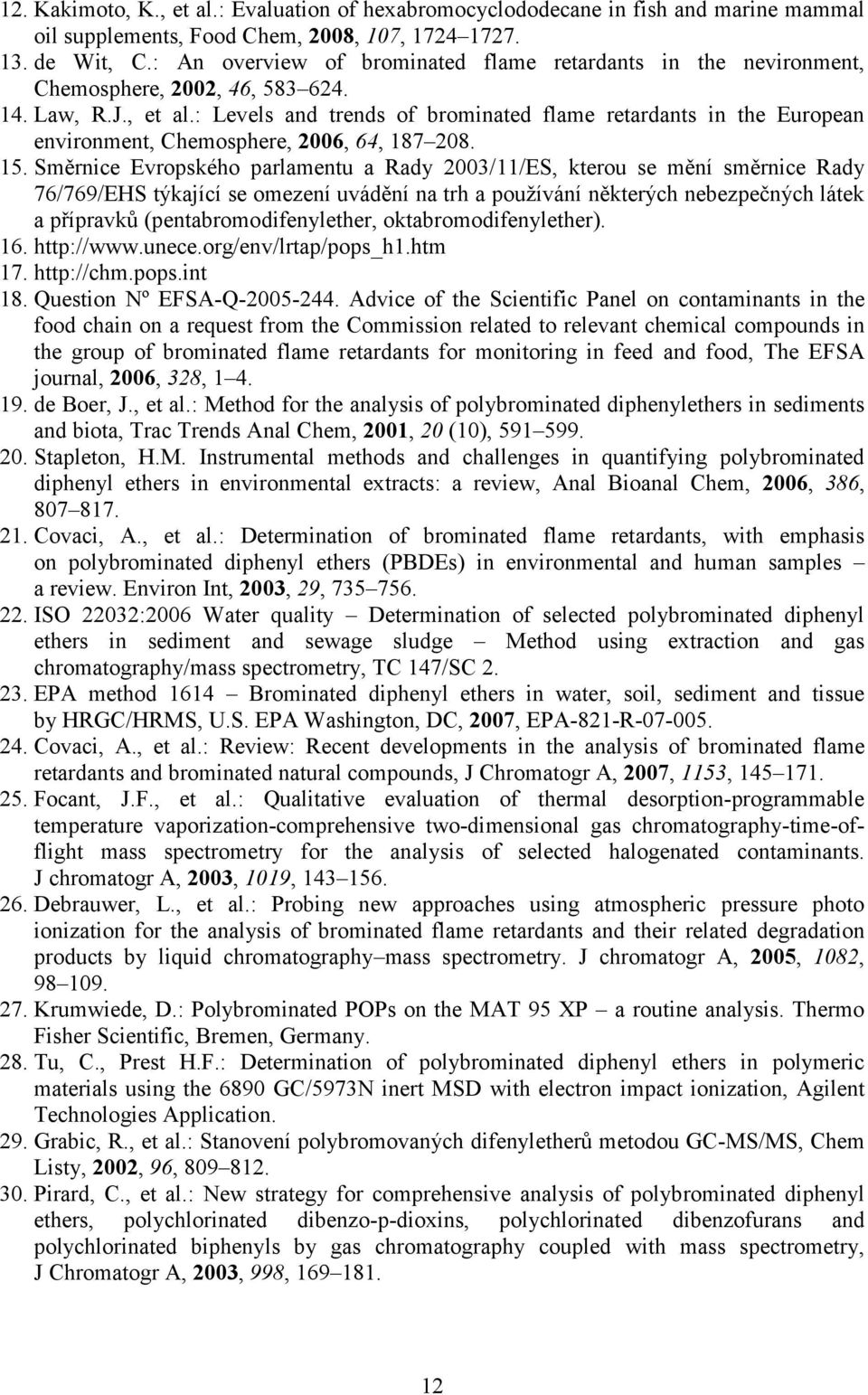 : Levels and trends of brominated flame retardants in the European environment, Chemosphere, 2006, 64, 187 208. 15.