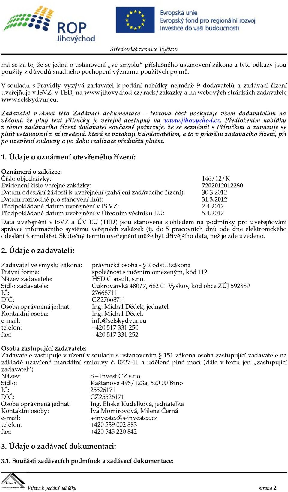 selskydvur.eu. Zadavatel v rámci této Zadávací dokumentace textová část poskytuje všem dodavatelům na vědomí, že plný text Příručky je veřejně dostupný na www.jihovychod.cz.