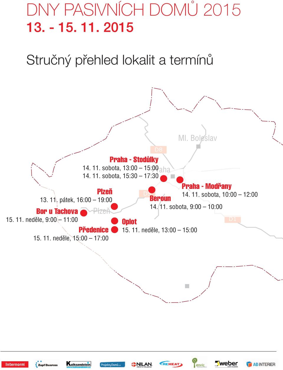 11. sobota, 13:00 15:00 14. 11. sobota, 15:30 17:30 Ml. Boleslav Praha - Modřany 14. 11. sobota, 10:00 12:00 Beroun 14.