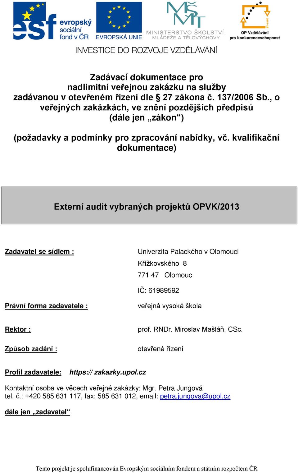 kvalifikační dokumentace) Externí audit vybraných projektů OPVK/2013 Zadavatel se sídlem : Univerzita Palackého v Olomouci Křížkovského 8 771 47 Olomouc IČ: 61989592 Právní forma zadavatele : veřejná